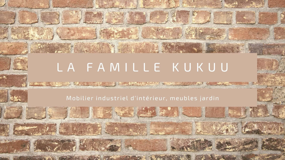 La famille Kukuu, créatrice de meubles industriels